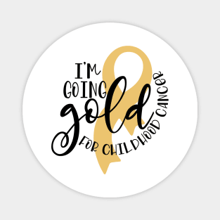 I'm going gold for childhood cancer Magnet